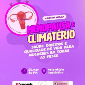 Deputada Divaneide realiza Audiência pública sobre “menopausa e climatério” com foco na qualidade de vida das mulheres